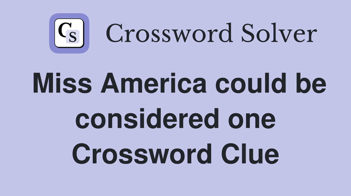 Miss America could be considered one Crossword Clue
