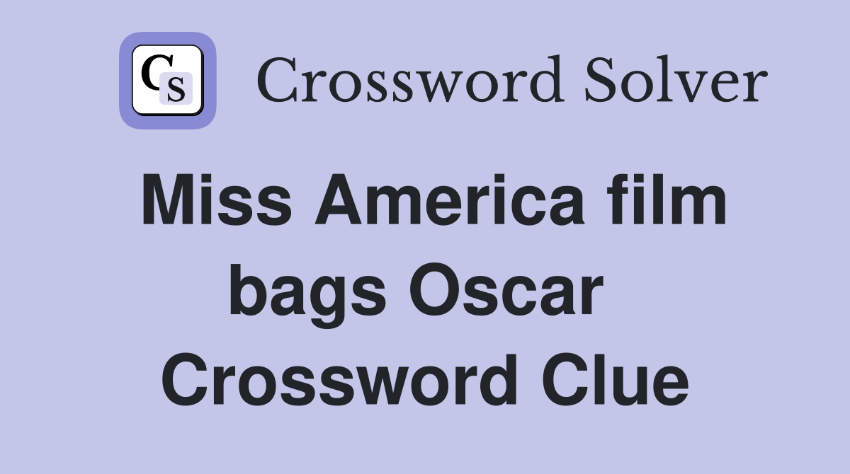 Miss America film bags Oscar  Crossword Clue