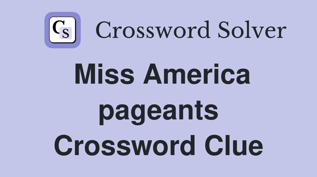 Miss America pageants Crossword Clue