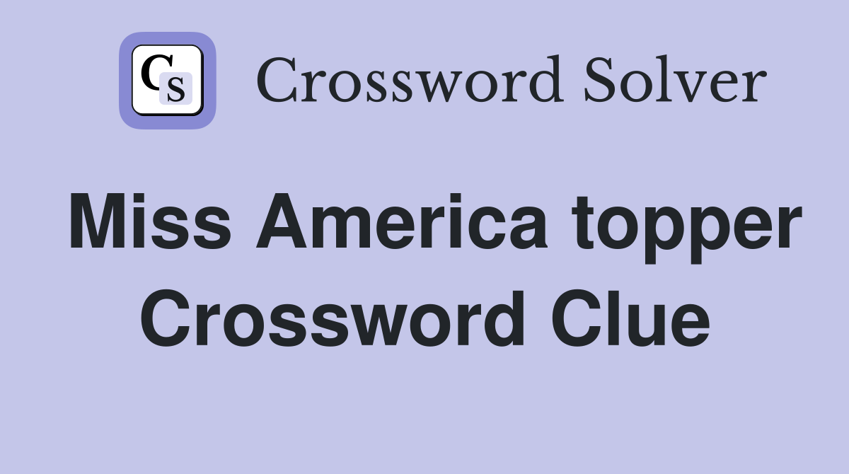 Miss America topper Crossword Clue