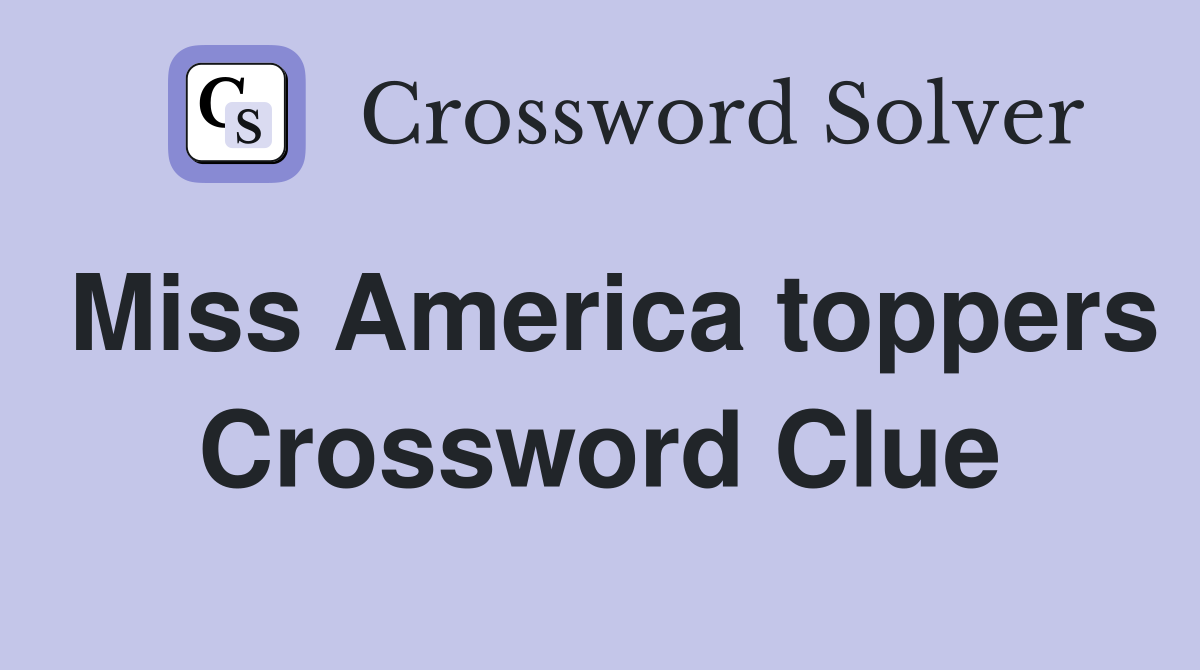 Miss America toppers Crossword Clue
