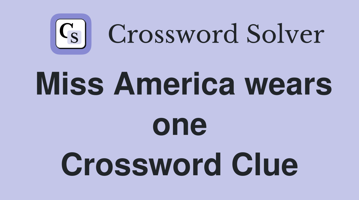 Miss America wears one Crossword Clue