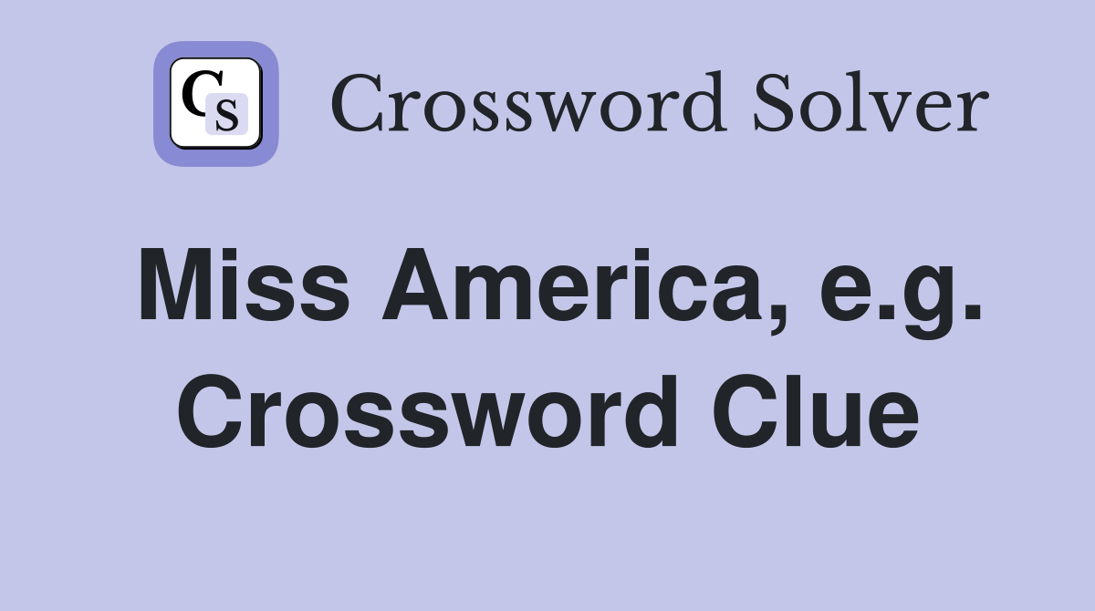 Miss America, e.g. Crossword Clue