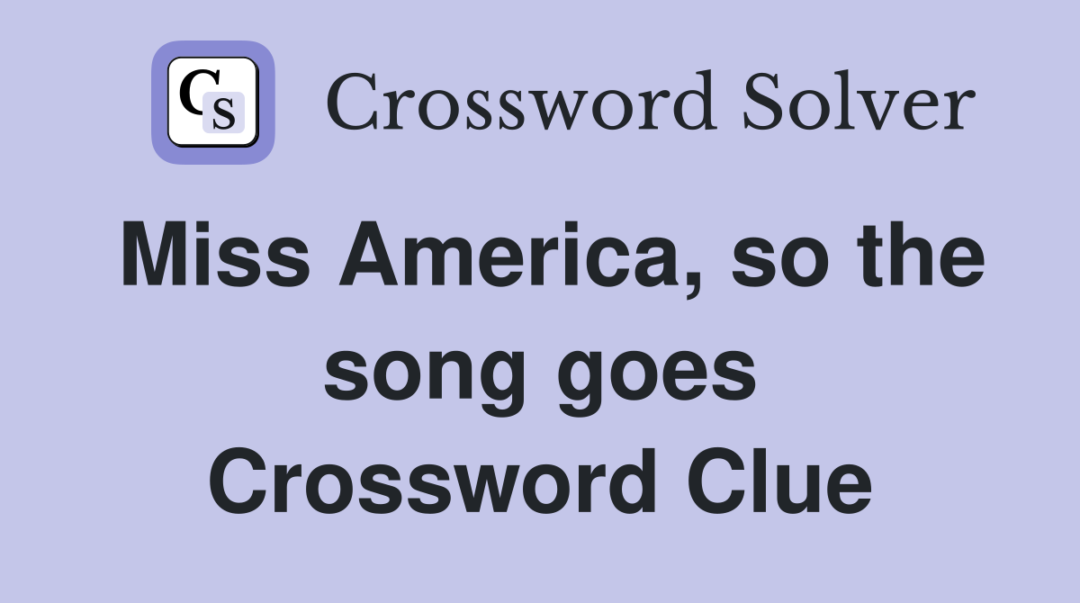 Miss America, so the song goes Crossword Clue