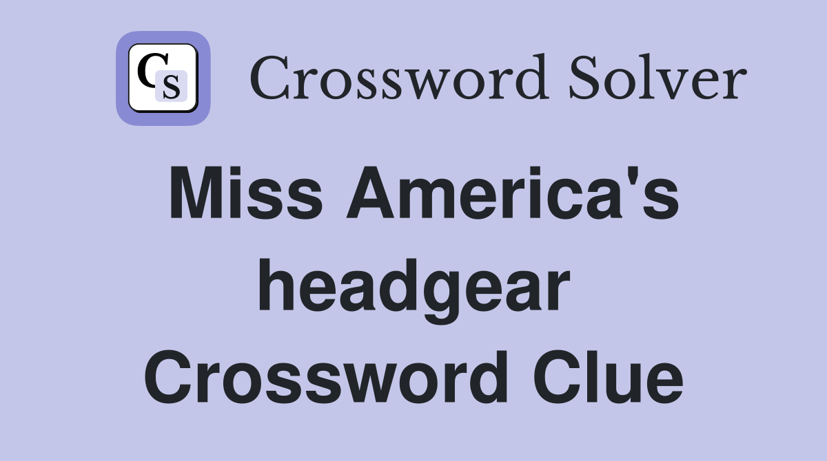 Miss America's headgear Crossword Clue