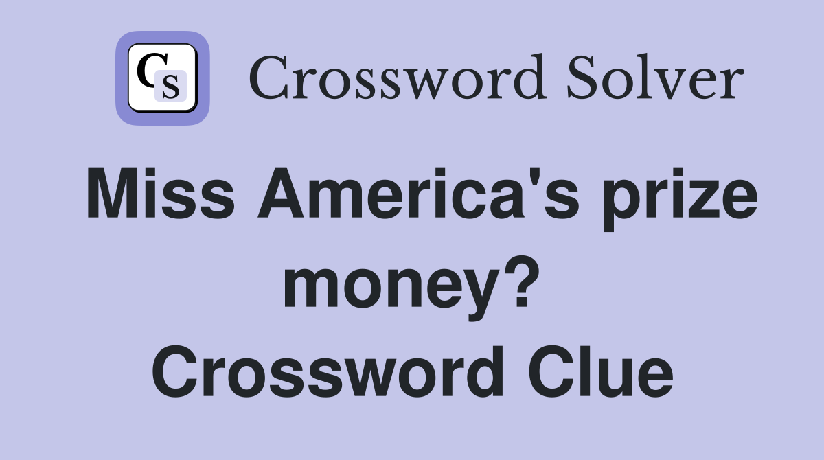 Miss America's prize money? Crossword Clue