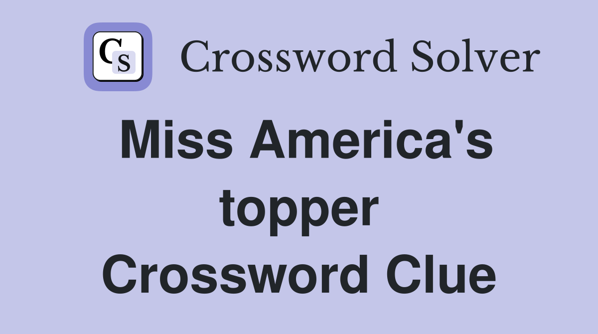 Miss America's topper Crossword Clue