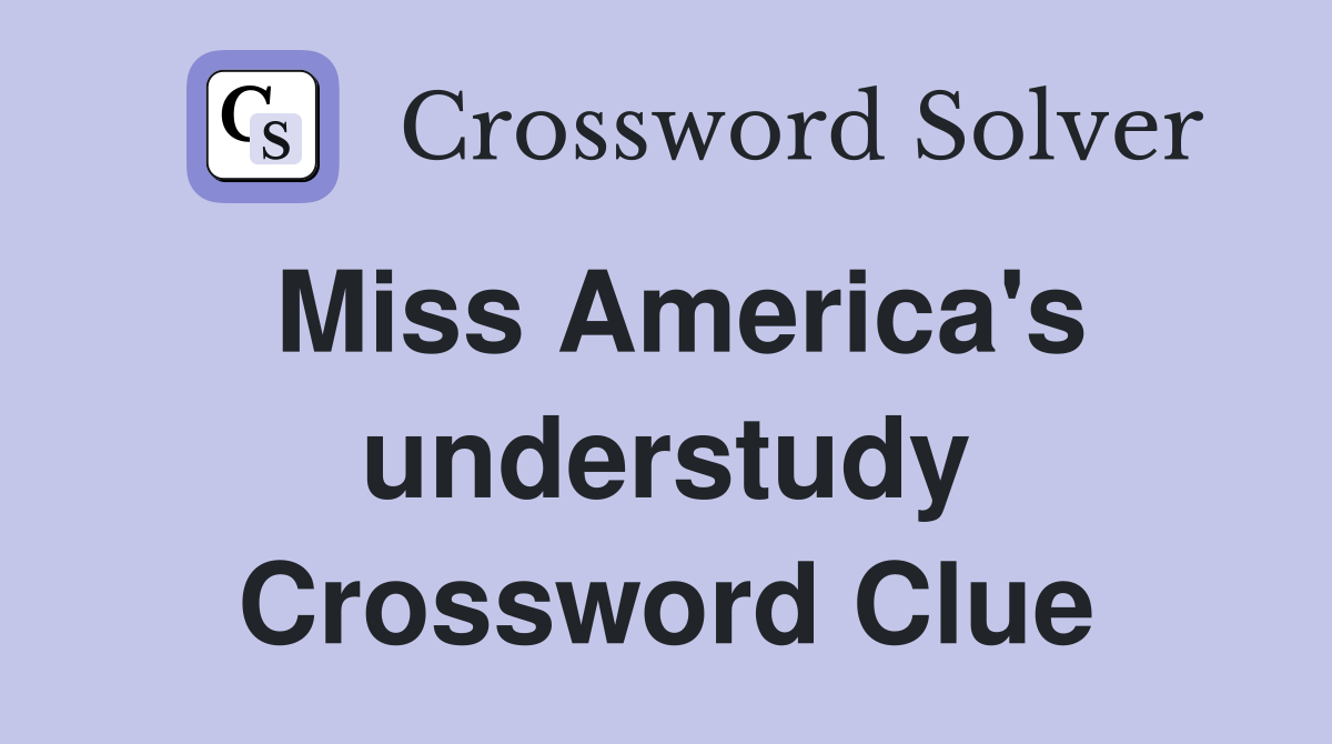 Miss America's understudy Crossword Clue
