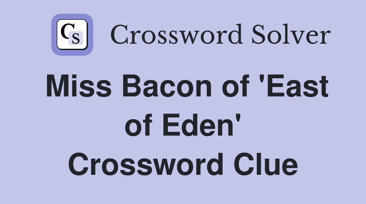 Miss Bacon of 'East of Eden' Crossword Clue