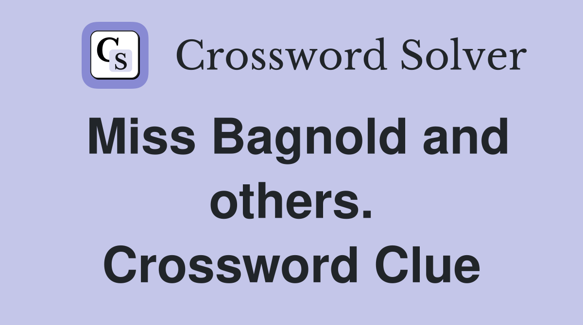 Miss Bagnold and others. Crossword Clue
