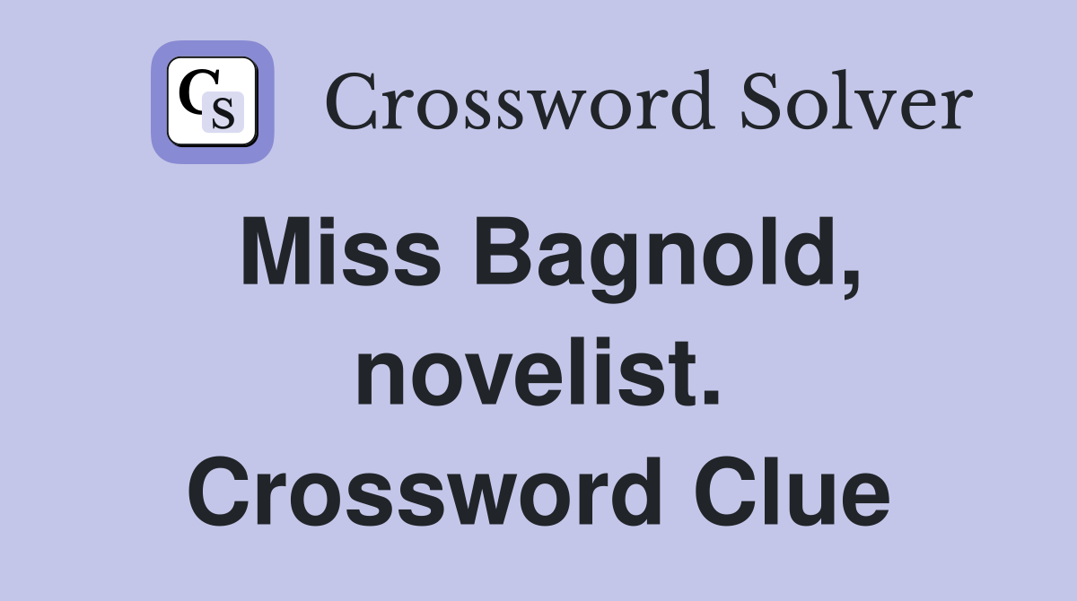 Miss Bagnold, novelist. Crossword Clue