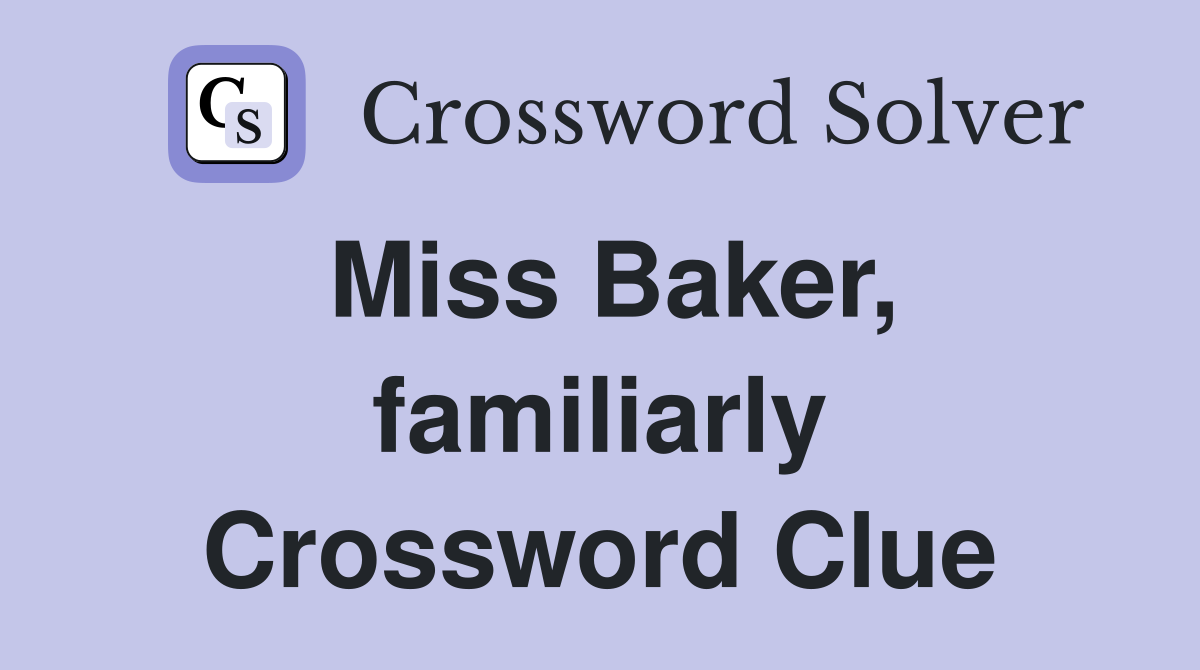 Miss Baker, familiarly Crossword Clue
