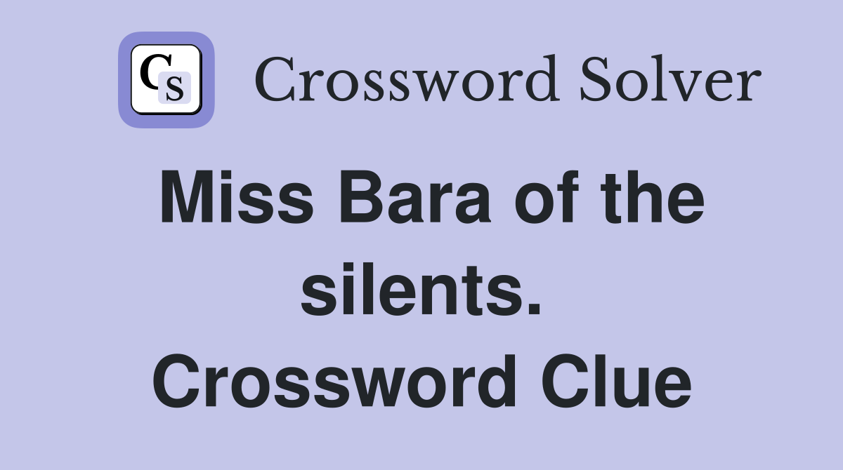 Miss Bara of the silents. Crossword Clue