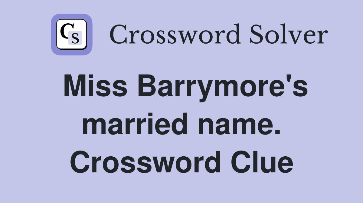 Miss Barrymore's married name. Crossword Clue