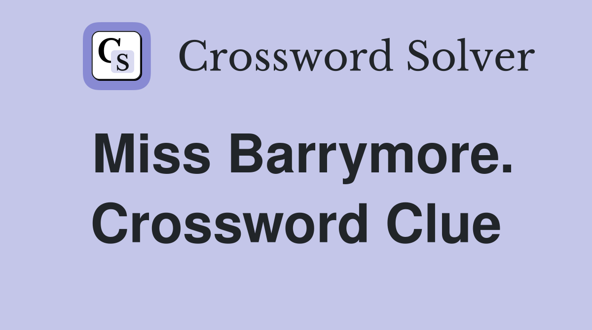 Miss Barrymore. Crossword Clue