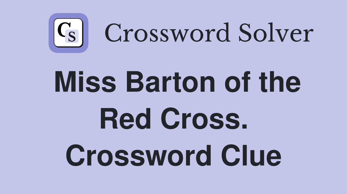 Miss Barton of the Red Cross. Crossword Clue