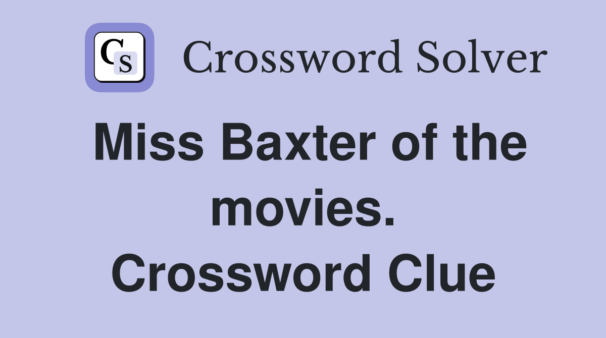 Miss Baxter of the movies. Crossword Clue