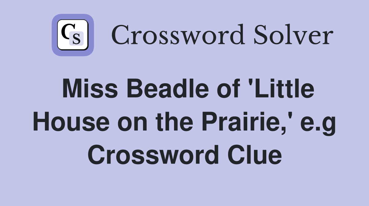 Miss Beadle of 'Little House on the Prairie,' e.g Crossword Clue