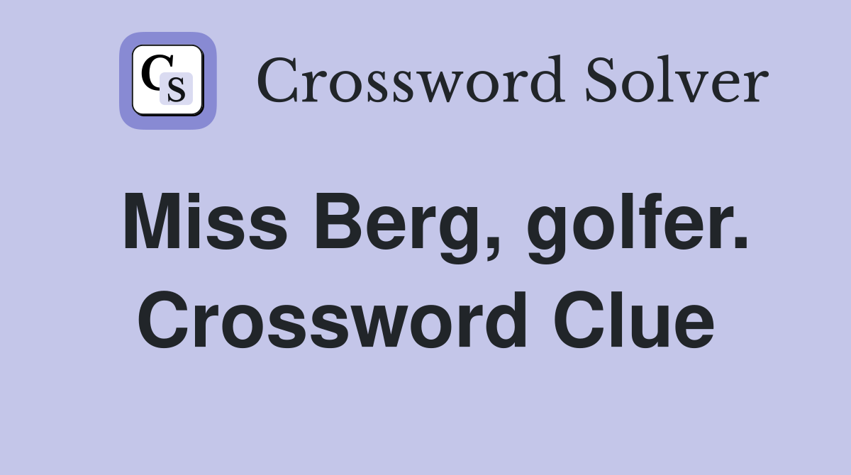Miss Berg, golfer. Crossword Clue