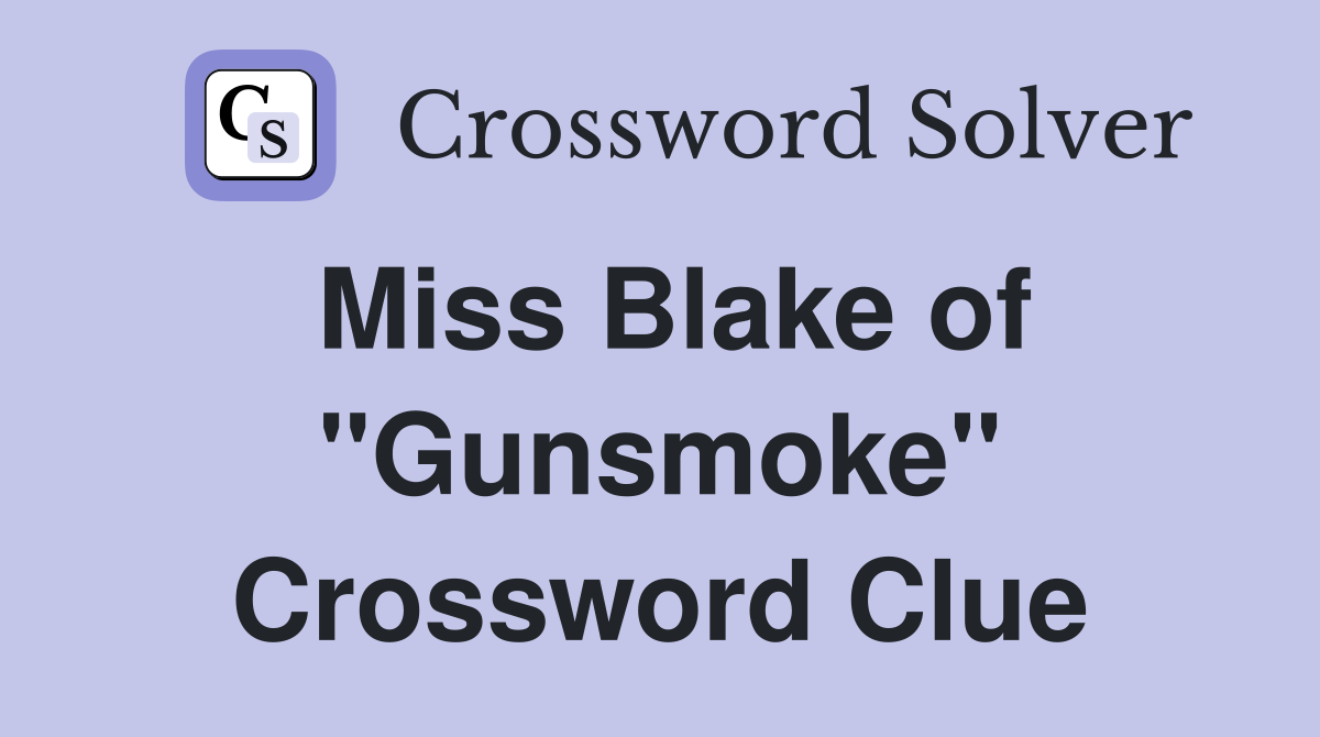 Miss Blake of "Gunsmoke" Crossword Clue