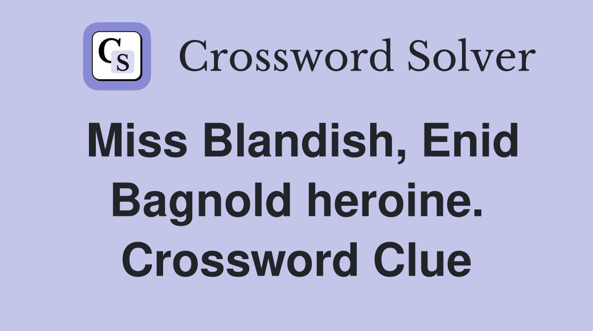 Miss Blandish, Enid Bagnold heroine. Crossword Clue