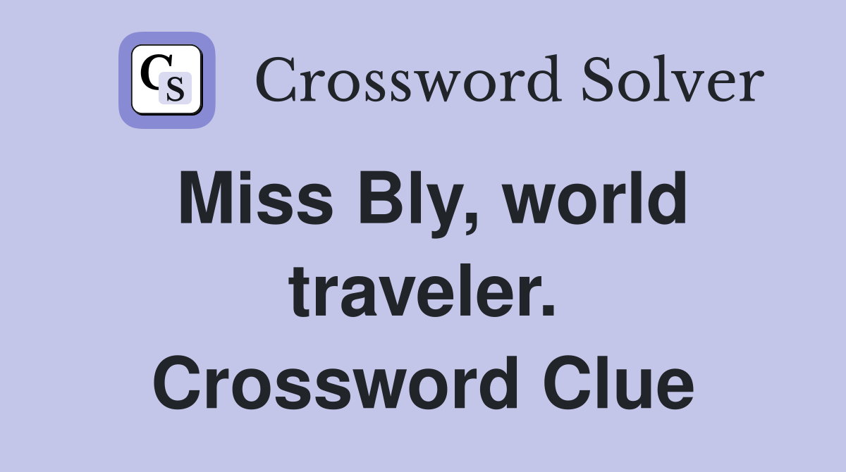 Miss Bly, world traveler. Crossword Clue