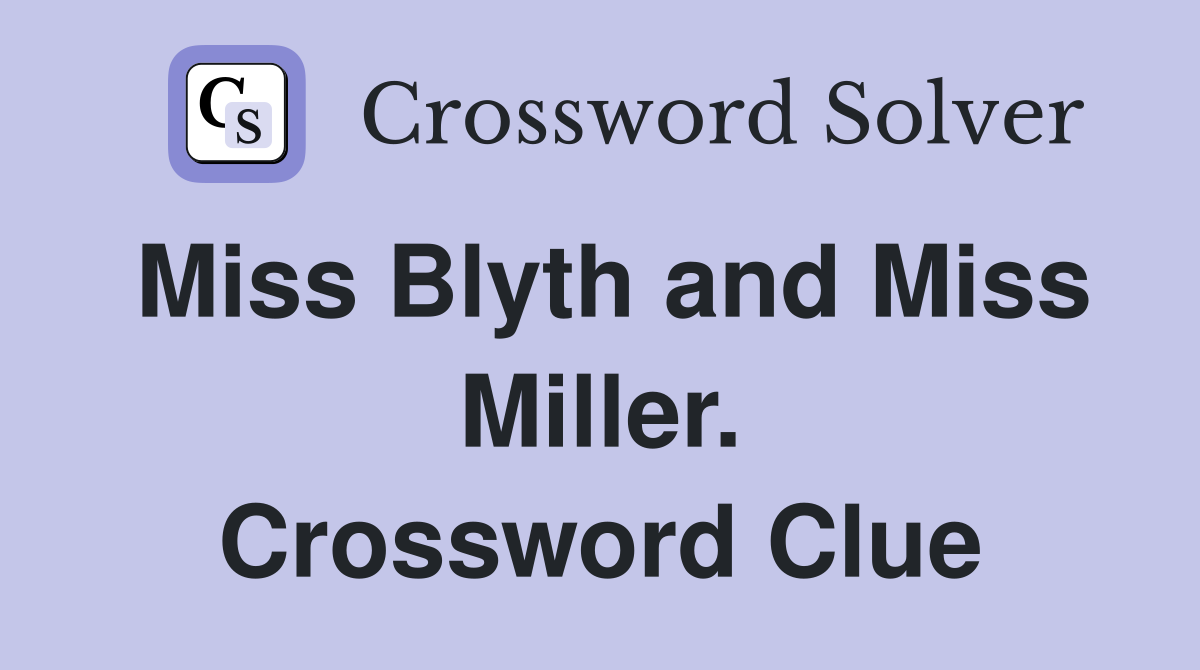 Miss Blyth and Miss Miller. Crossword Clue