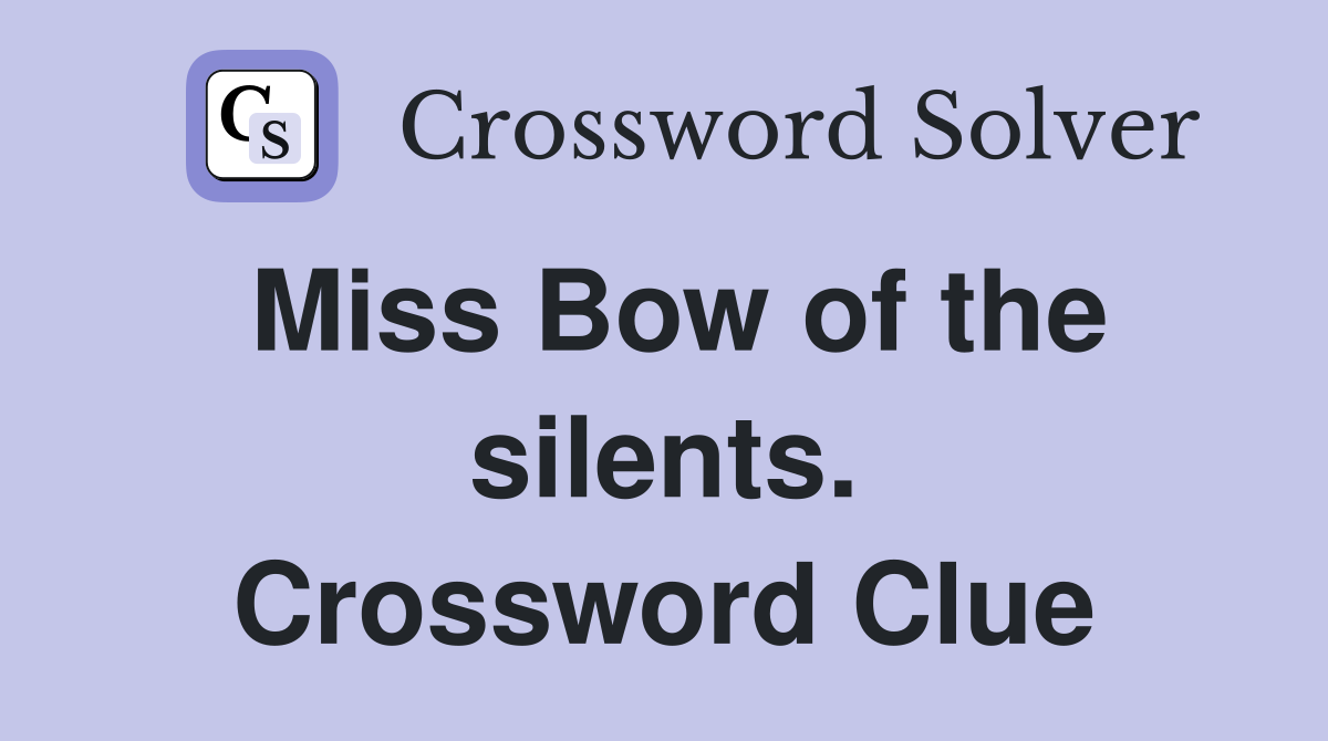 Miss Bow of the silents. Crossword Clue