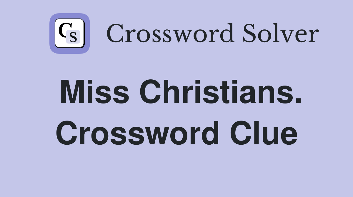 Miss Christians. Crossword Clue