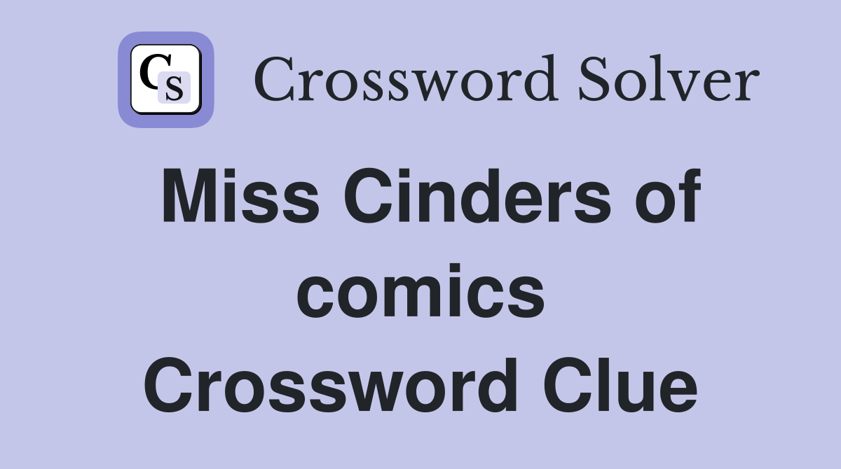 Miss Cinders of comics Crossword Clue