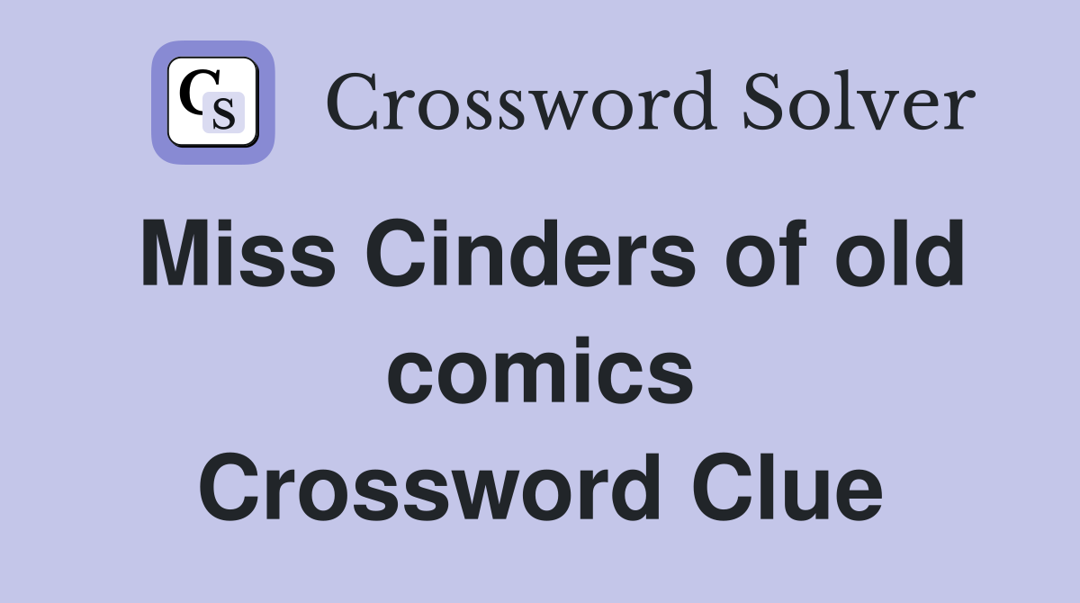 Miss Cinders of old comics Crossword Clue
