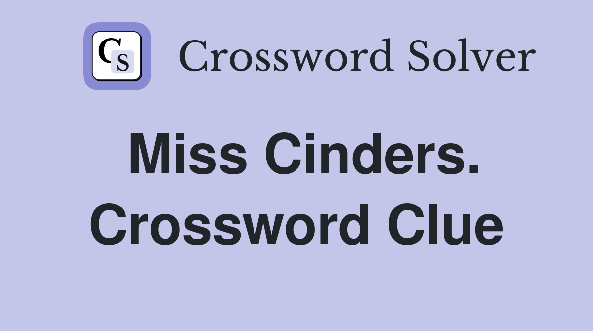 Miss Cinders. Crossword Clue