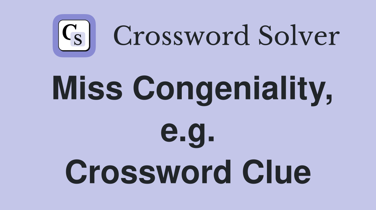 Miss Congeniality, e.g. Crossword Clue