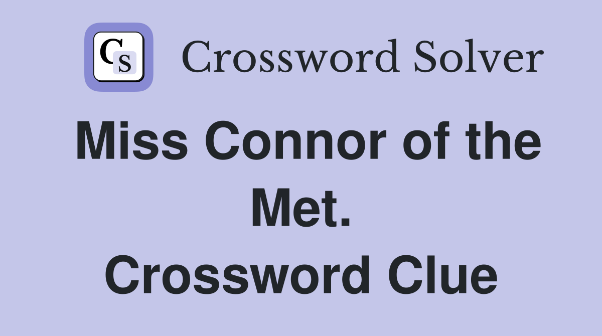 Miss Connor of the Met. Crossword Clue