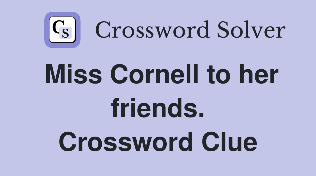 Miss Cornell to her friends. Crossword Clue