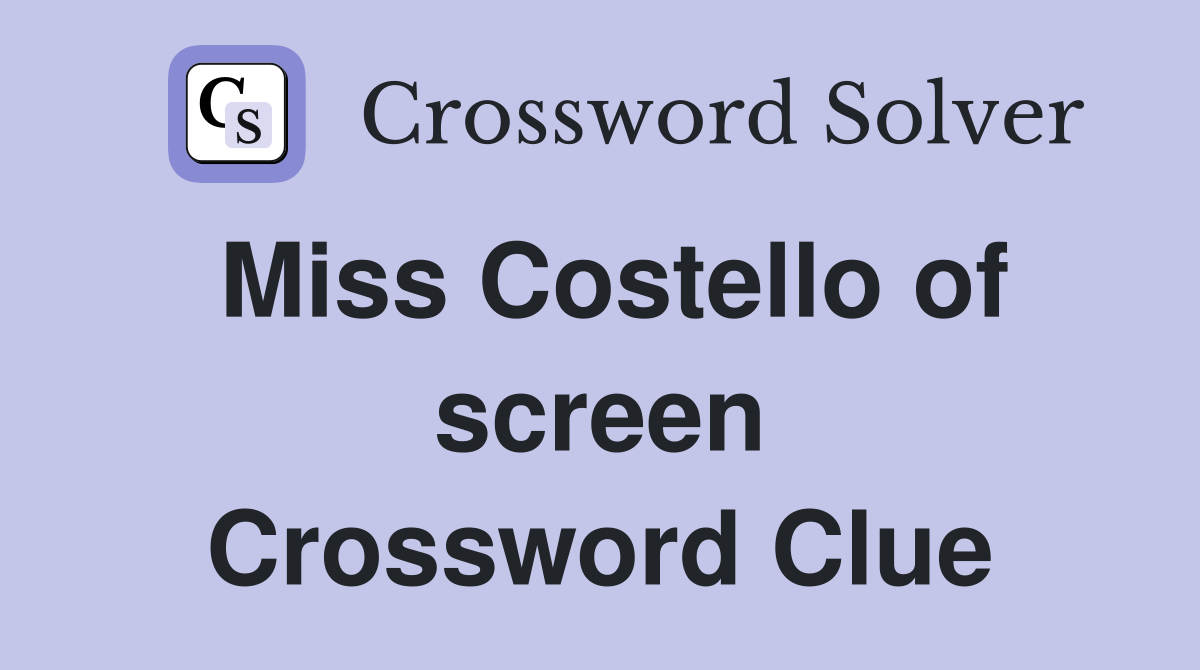 Miss Costello of screen Crossword Clue