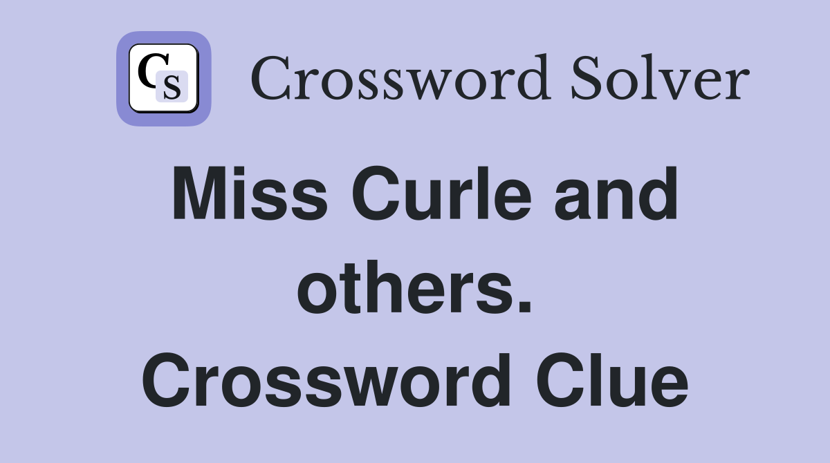 Miss Curle and others. Crossword Clue