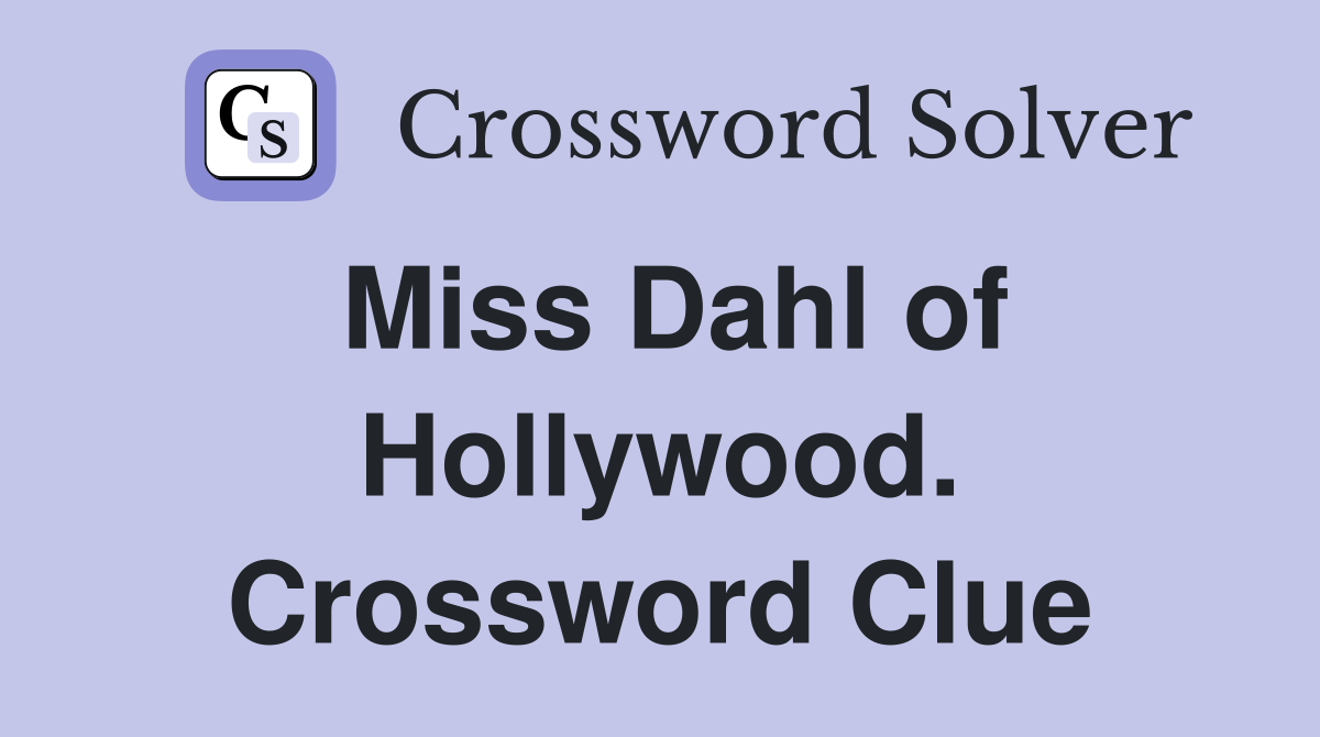 Miss Dahl of Hollywood. Crossword Clue