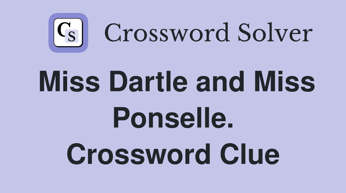Miss Dartle and Miss Ponselle. Crossword Clue