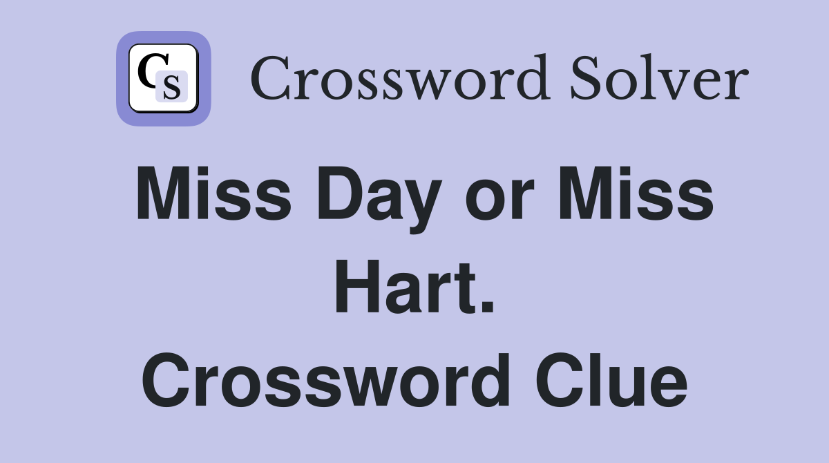 Miss Day or Miss Hart. Crossword Clue