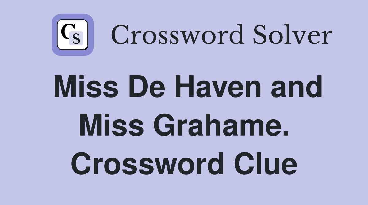 Miss De Haven and Miss Grahame. Crossword Clue