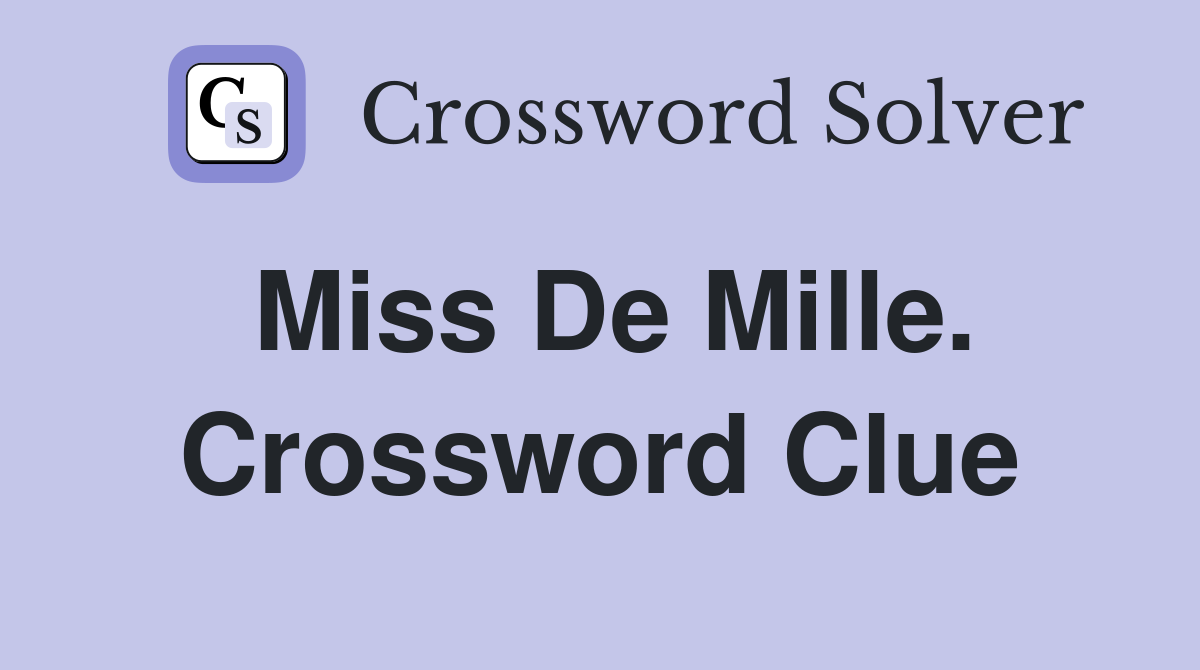 Miss De Mille. Crossword Clue