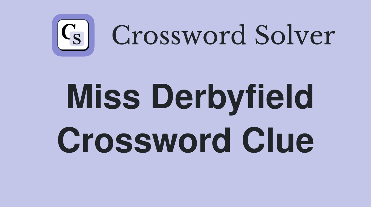 Miss Derbyfield Crossword Clue