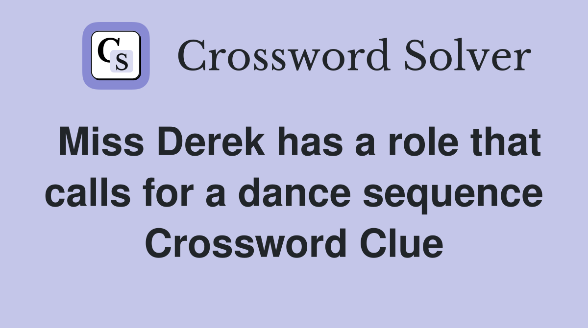 Miss Derek has a role that calls for a dance sequence Crossword Clue