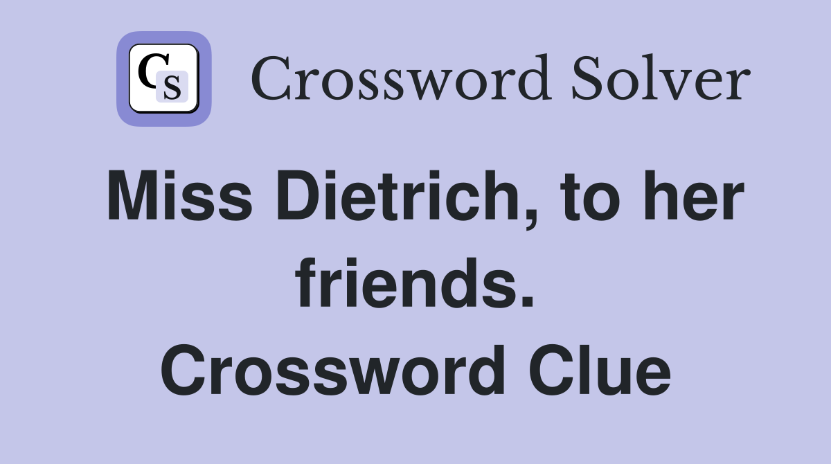 Miss Dietrich, to her friends. Crossword Clue