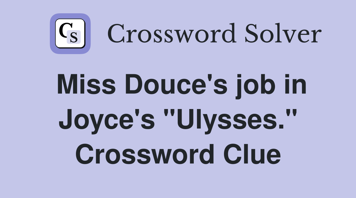 Miss Douce's job in Joyce's "Ulysses." Crossword Clue