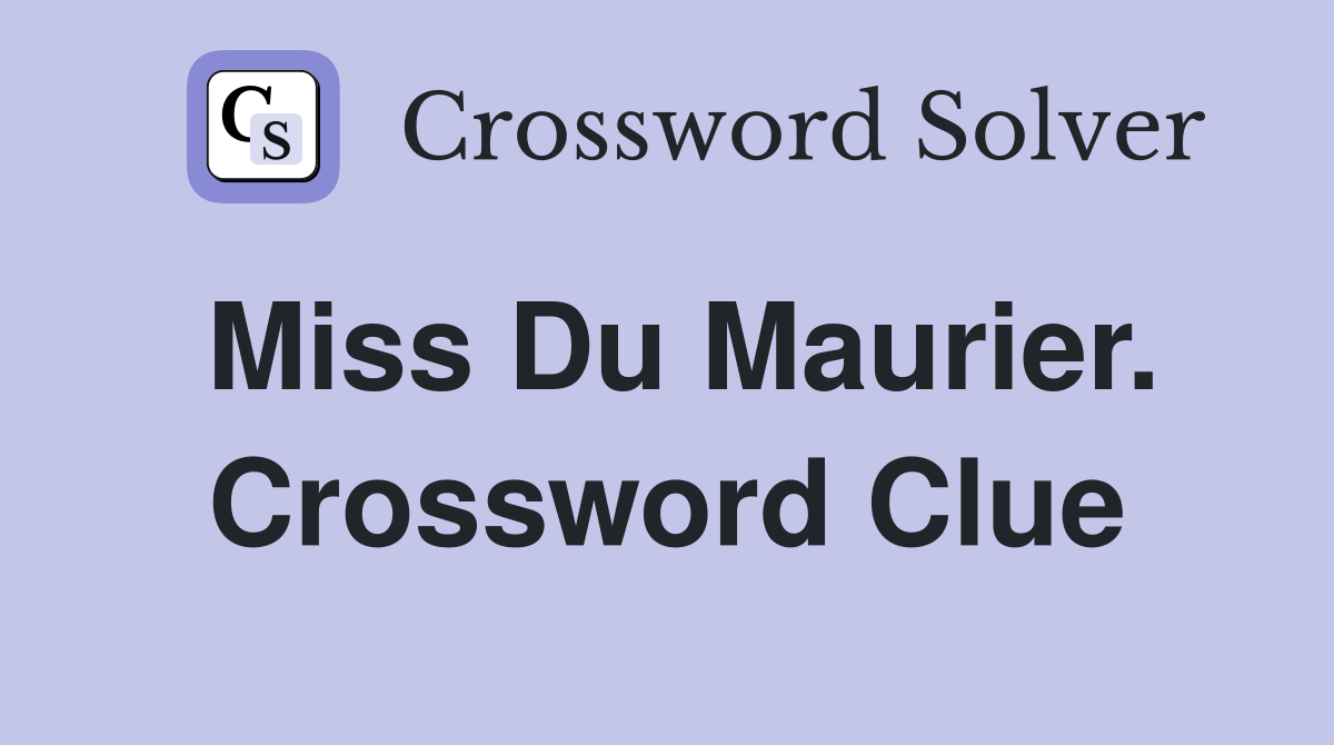 Miss Du Maurier. Crossword Clue