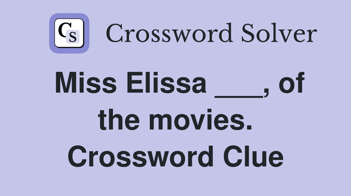 Miss Elissa ___, of the movies. Crossword Clue