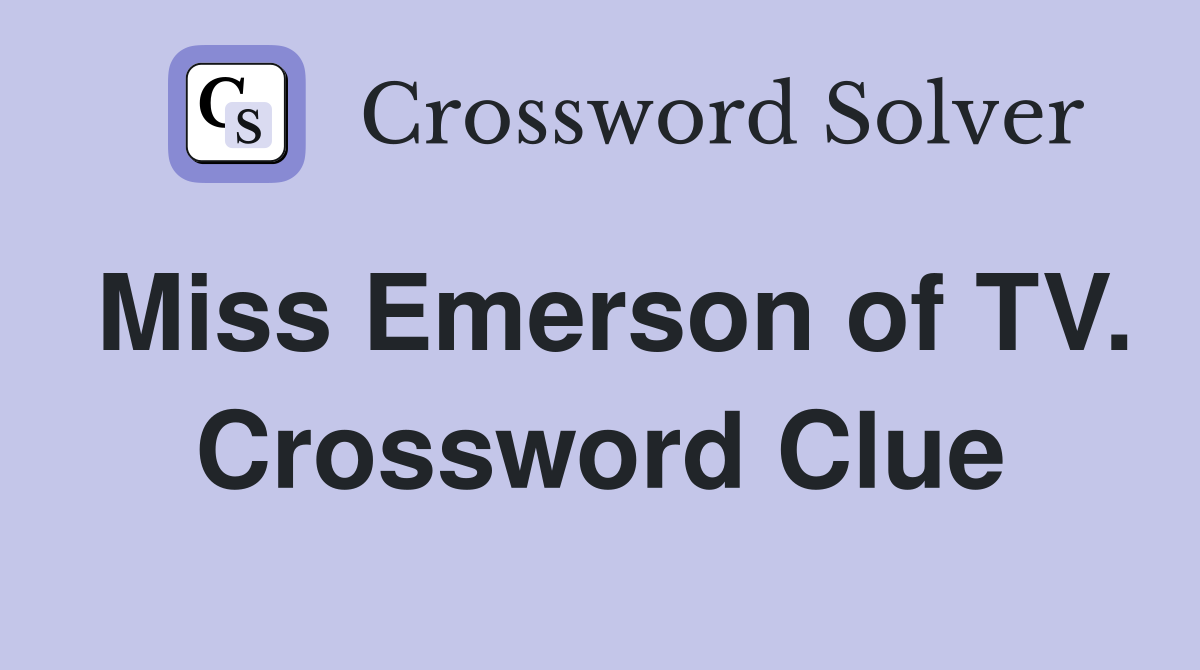 Miss Emerson of TV. Crossword Clue