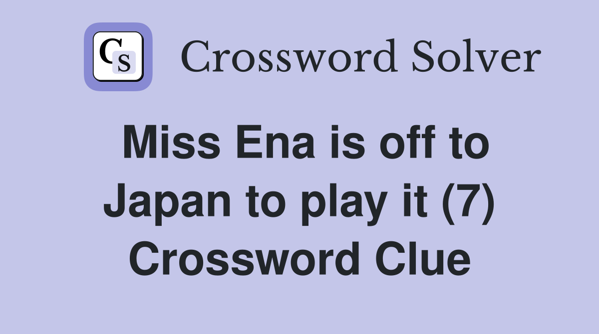Miss Ena is off to Japan to play it (7) Crossword Clue